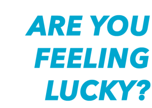 Graphic that says "Are You Feeling Lucky"